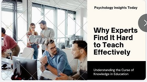 Curse of Knowledge: Why Experts Struggle to Teach | Cognitive Bias | Psychological Effects