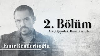 Emir Benderlioğlu 2. Bölüm | Hayattan Ne Öğrendim?