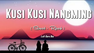 Kusi Kusi Nang.ming || Sm-Hirniow. ft Pm-Brother|| Slowed   Reverb Lofi Garo Boy