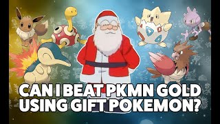 Can I beat Pokemon Gold using ONLY GIFT POKEMON?