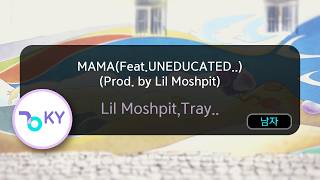 MAMA(Feat.UNEDUCATED KID)(Prod. by Lil Moshpit) - Lil Moshpit,Tray B,Jeff... (KY.51159) / KY KARAOKE