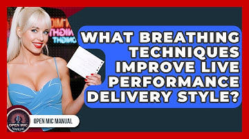 What Breathing Techniques Improve Live Performance Delivery Style? - Open Mic Manual
