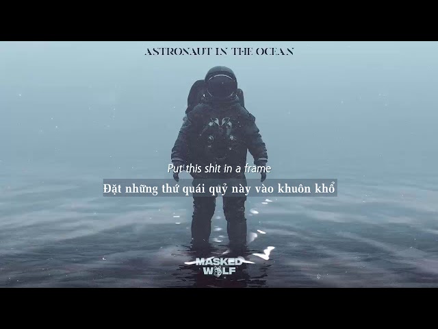 Vietsub | Astronaut In The Ocean - Masked Wolf | Nhạc Hot TikTok | Lyrics Video class=