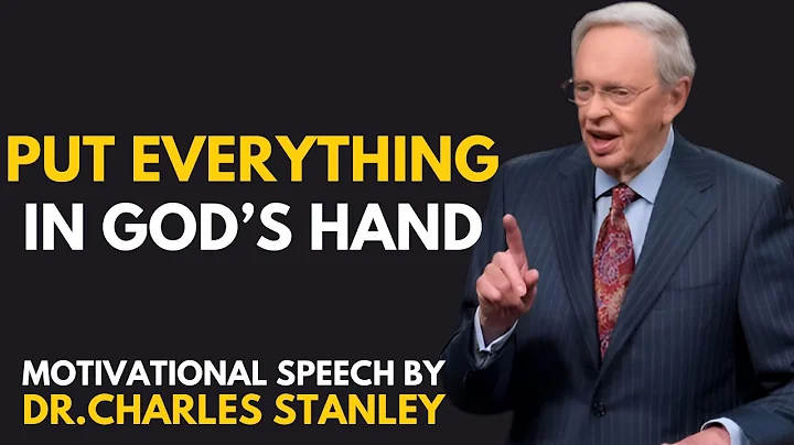 PUT EVERYTHING IN GOD'S HAND || BEST MOTIVATIONAL SPEECH BY DR.CHARLES STANLEY ||