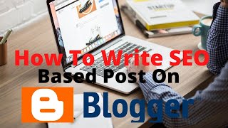 how to write seo friendly blog post seo friendly article/in 2020/blogger/wordprees/in hindi