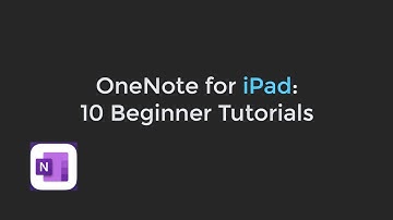 1.1 About OneNote for iPad: 10 Beginner Tutorials