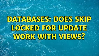Databases: Does SKIP LOCKED FOR UPDATE work with views?