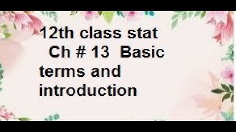 Stats 2 ch13 introduction/12 class stats  Ch13  Basic terms and introduction fsc stat p2/stats rauf