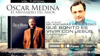 Video thumbnail of "Oscar Medina - Que Bonito Es Vivir Con Jesús (Audio Oficial)"