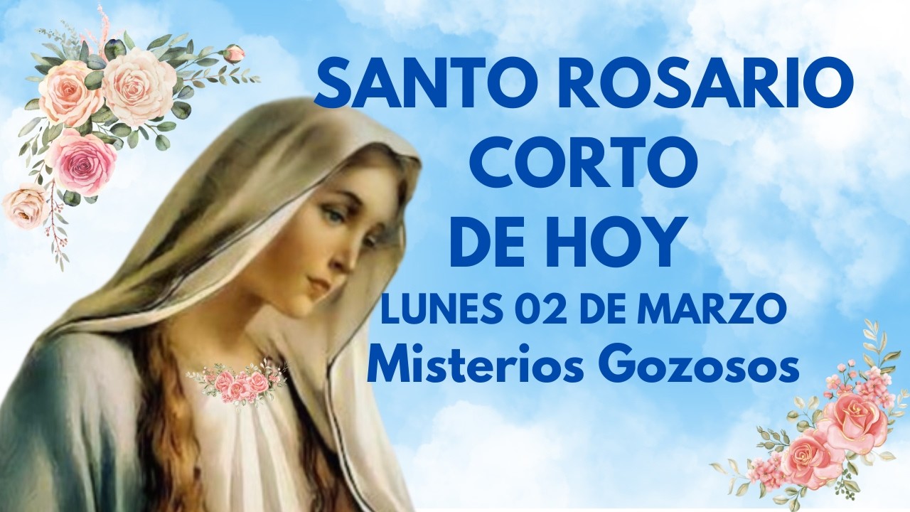 SANTO ROSARIO CORTO DE HOY LUNES 02 DE MARZO Misterios Gozosos