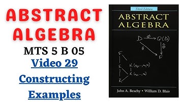 Constructing Examples - MTS 5 B 05 -  THEORY OF EQUATIONS AND ABSTRACT ALGEBRA