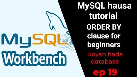 MySQL Hausa Tutorial || (ORDER BY CLAUSE) for Beginners || Koyan Hada Database EP 19