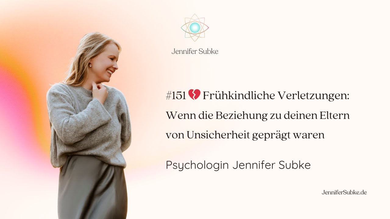#151 💔 Frühkindliche Verletzungen| Psychologin Jennifer Subke