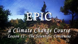 EPIC: A Climate Change Course Lesson Twelve: The Scientific Consensus