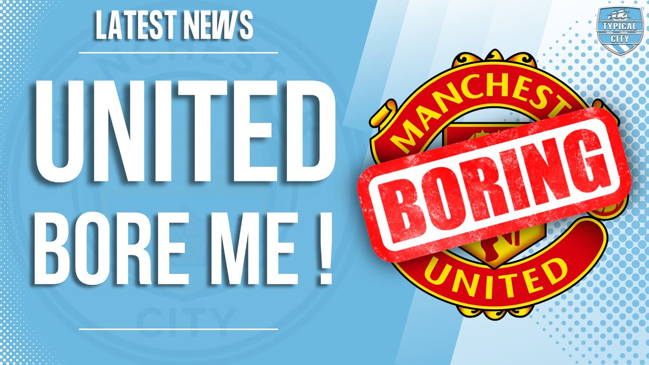 Man United BORE Me Now...