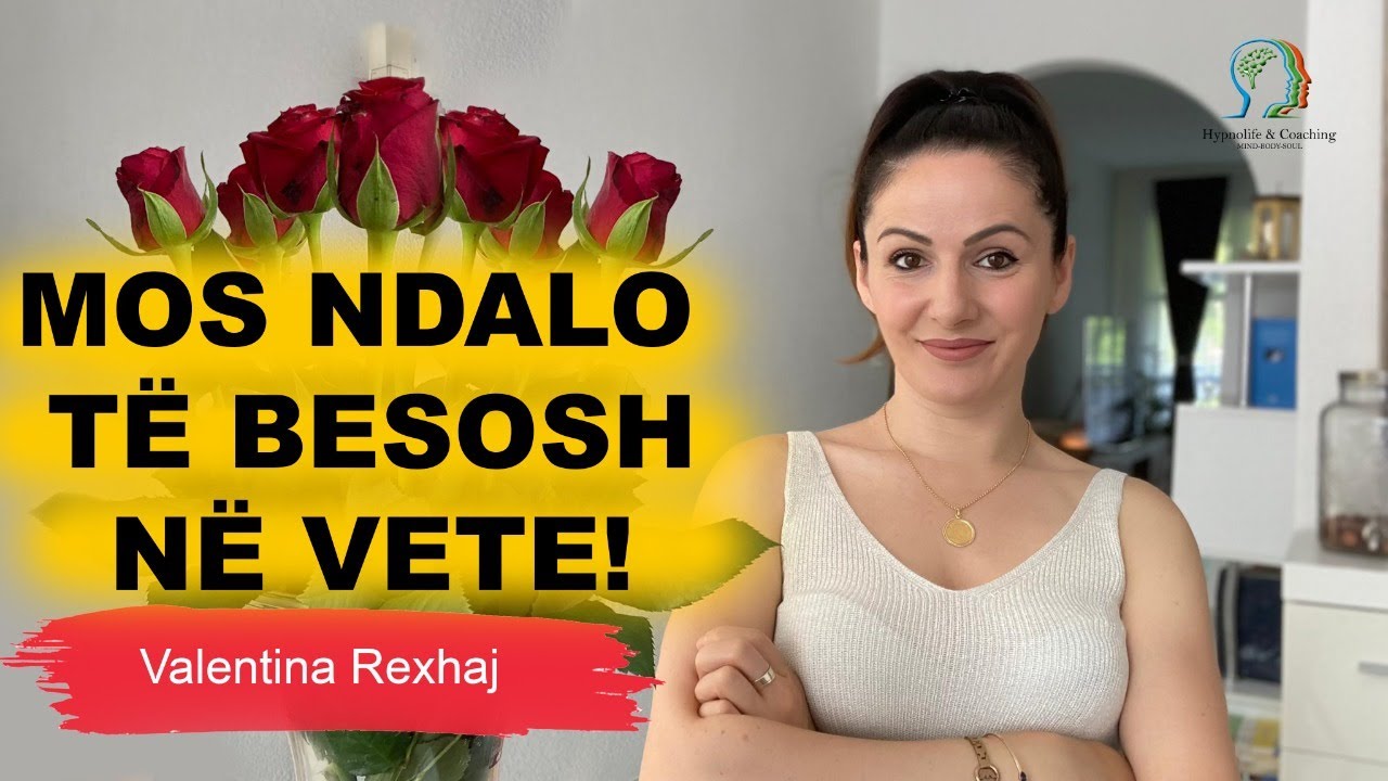 Mos ndalo të besosh në vete! - Valentina rexhaj