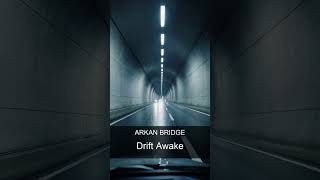 Arkan Bridge - Drift Awake | Electronic Chill-Out