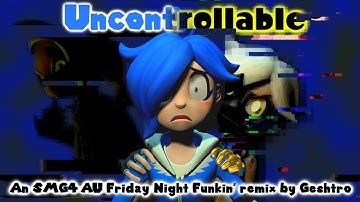 Uncontrollable (Triple Trouble SMG4 AU Mix)