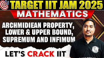 IIT JAM 2025: Real Analysis : Archimedean Property, Lower & Upper Bound, Supremum and Infimum