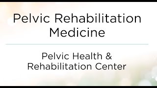 Pelvic Health and Rehabilitation Center |  Pelvic Rehabilitation Medicine