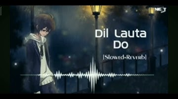 Dil  Lauta Do [ Slowed + Reverb ] - Jubin Nautiyal & Payal dev |