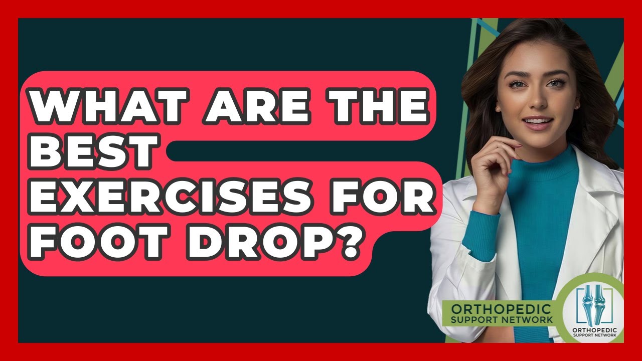 What Are The Best Exercises For Foot Drop? - Orthopedic Support Network
