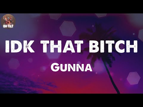 Gunna Idk That Bitch