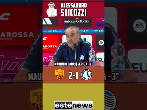 Video SARRI dopo ROMA-ATALANTA: Il VERO LAVORO all'ATALANTA deve ancora cominciare. Tanti nuovi ragazzi