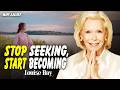 Louise Hay: The Inner Power of the Universe Is Within You | Stop Seeking, Start Becoming