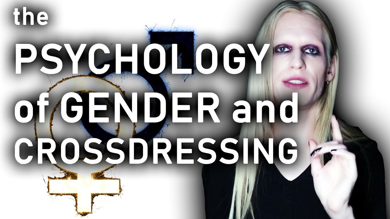 The Psychology of Gender and Crossdressing - The Truth About Sexuality - YouTube