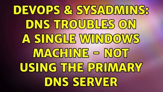DevOps & SysAdmins: DNS troubles on a single Windows machine - not using the primary DNS server Profile