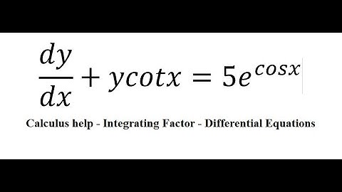 Calculus Help: Linear Differential Equations - Integrating Factor - dy/dx+ycotx=5e^cosx