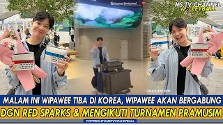MALAM INI WIPAWEE TIBA DI KOREA, WIPAWEE AKAN BERGABUNG DGN RED SPARK & MENGIKUTI TURNAMEN PRAMUSIM!
