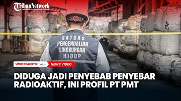 Diduga Jadi Penyebab Penyebar Radioaktif, Ini Profil PT PMT​