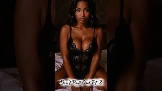 Don't Pull Out Part 2 (Official R&B Slow Love Grind Track) Details