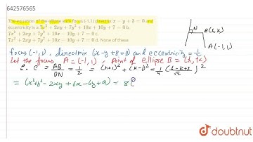 The equation of the ellipse with focus (-1,1) directrix x-y+3=0\nand eccentricityis \n a.7x^2+2x...