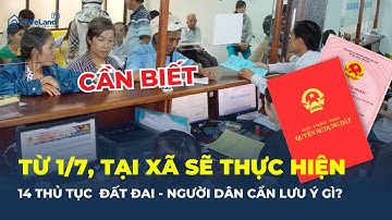 14 THỦ TỤC ĐẤT ĐAI sẽ thực hiện tại cấp Xã từ 1/7: Người dân cần lưu ý | CafeLand