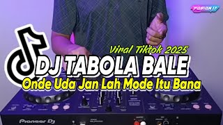 DJ TABOLA BALE - ONDE UDA JAN LAH MODE ITU BANA BREAKBEAT VIRAL TIKTOK 2025