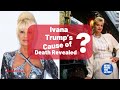 Ivana Trump’s Cause of Death Revealed ? / News From The Latest Celebrities