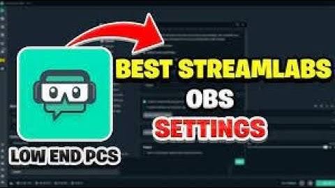 The *BEST* STREAMLABS OBS SETTINGS FOR LOW-END PCs IN 2022