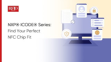 NXP® ICODE® Series: Find Your Perfect NFC Chip Fit