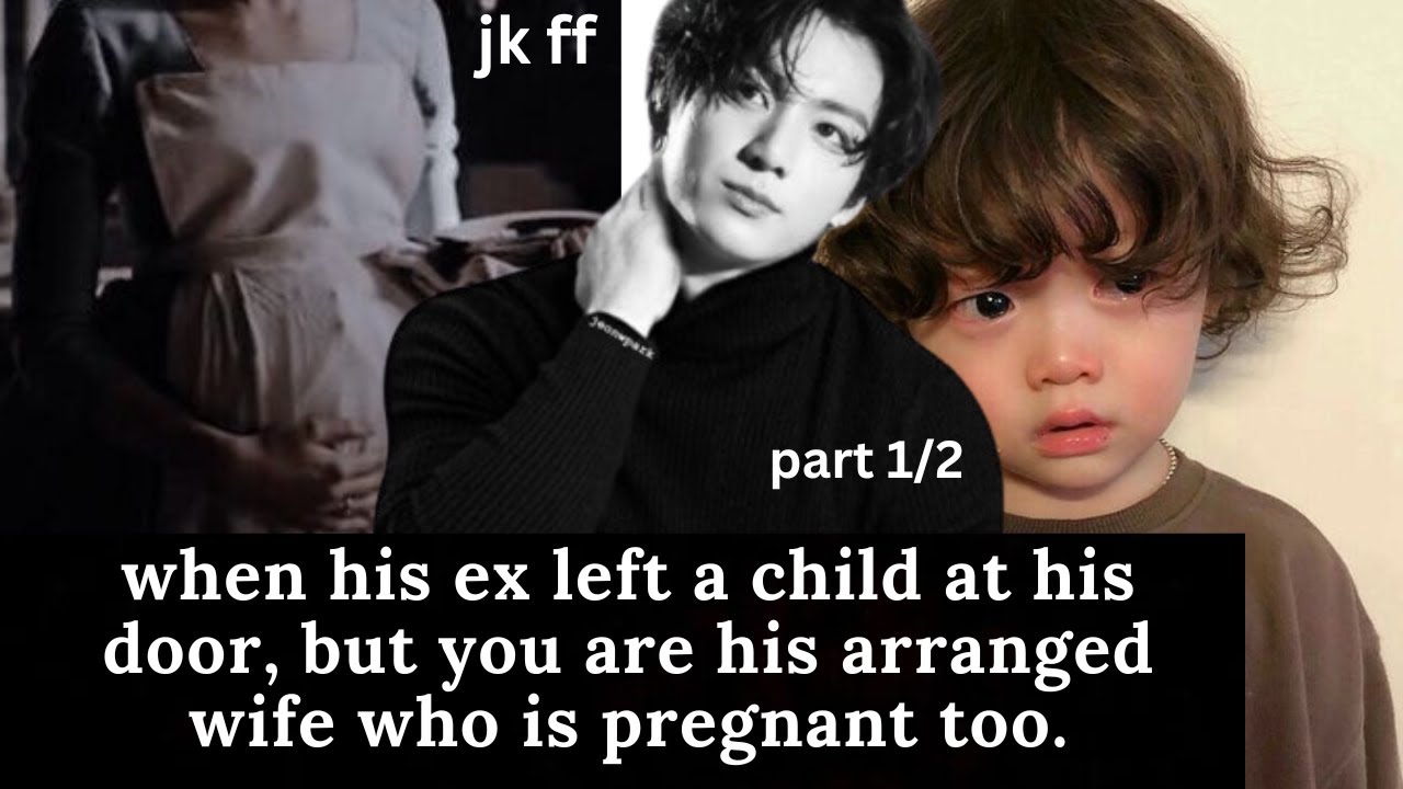 when his ex left a child at his doorstep while yn is pregnant | jk ff | pt 1/2
