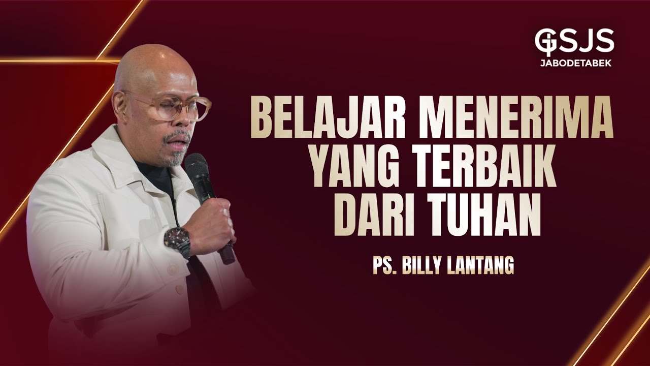 Belajar Menerima Yang Terbaik Dari Tuhan - Ps. Billy Lantang | GSJS Jakarta