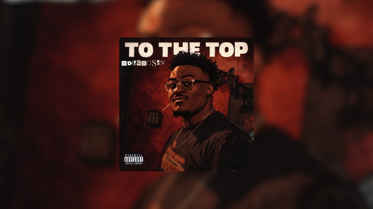 H.D.L Entertainment - To The Top (Feat. HDLChosen) (Prod. HDLChosen) 