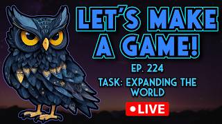 Let's Make A Game! Ep.224 - Expanding the World | Live Game Development Update