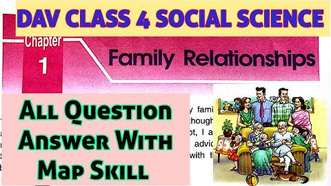 DAV CLASS 4 SOCIAL SCIENCE CHAPTER 1|| FAMILY RELATIONSHIP ||ALL QUESTION ANSWER WITH MAP SKILL