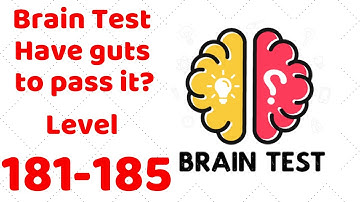 Brain Test - Have guts to pass it? Level 181-185 Walkthrough Solution