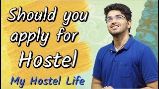 Should you apply for Hostel ? My Hostel Life