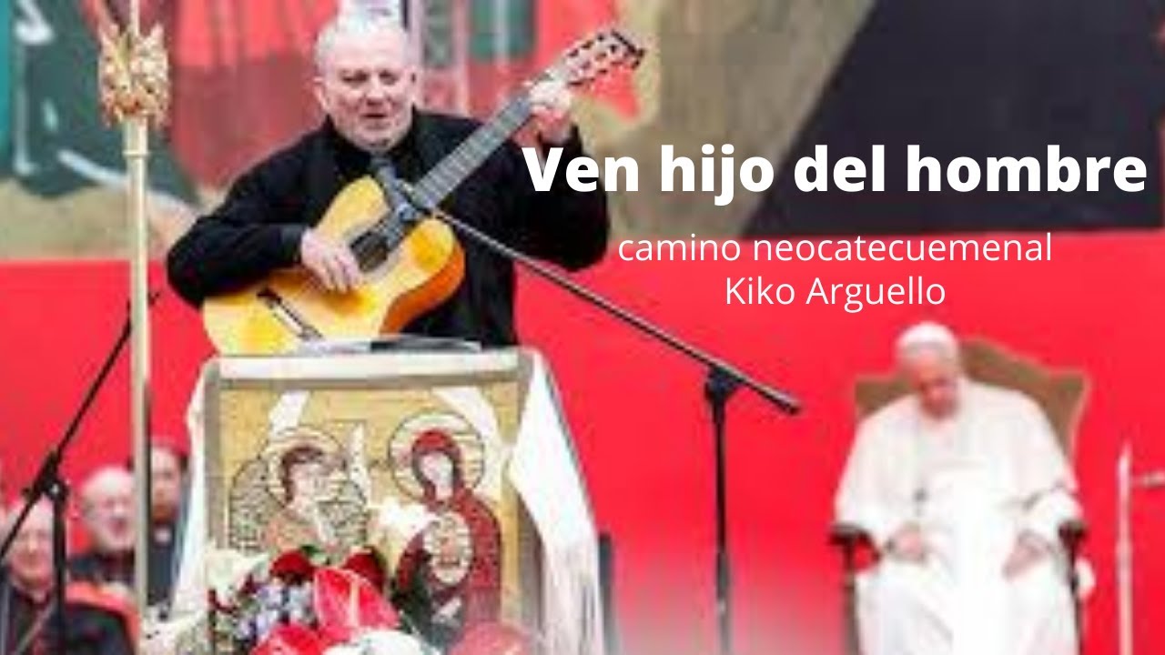 Ven hijo del hombre camino neocatecumenal | Kiko Arguello