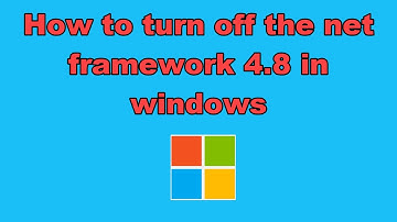 How to turn off the net framework 4.8 in windows